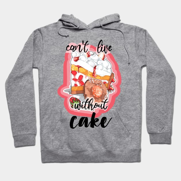 Can't live without cake Hoodie by Rimatesa91